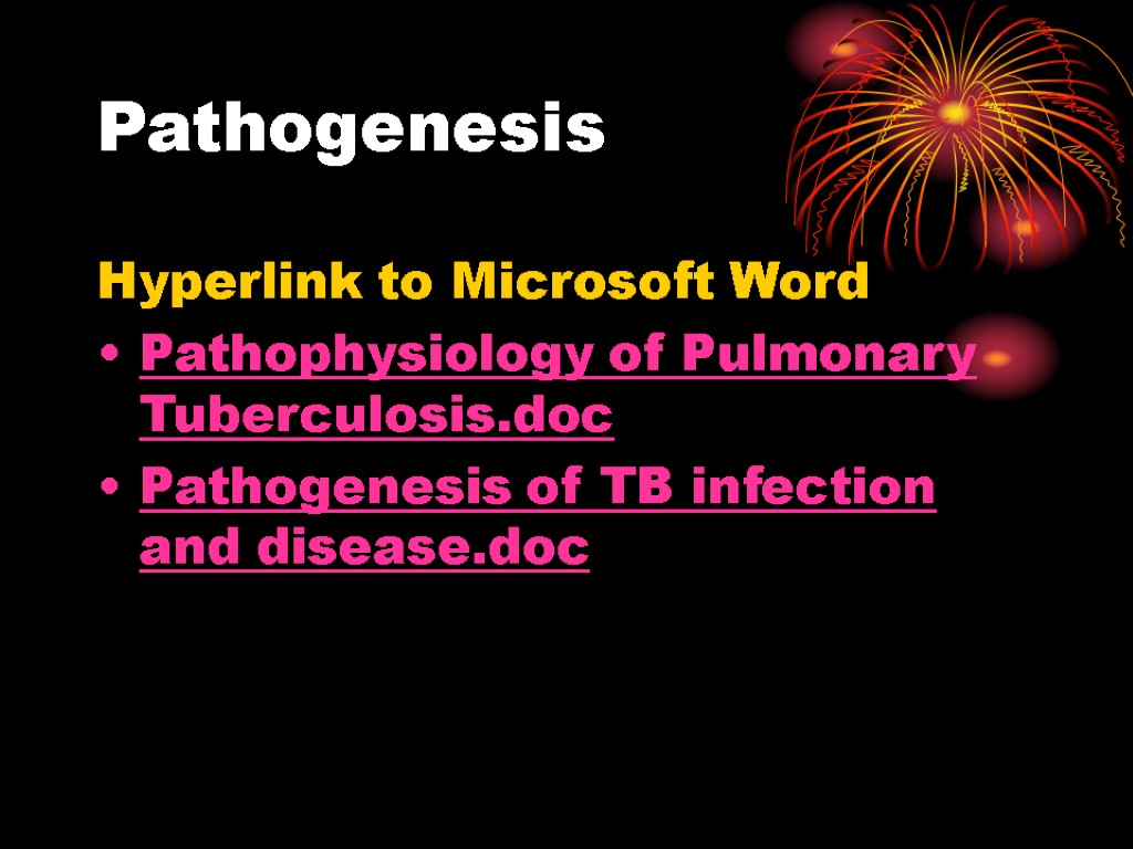 Pathogenesis Hyperlink to Microsoft Word Pathophysiology of Pulmonary Tuberculosis.doc Pathogenesis of TB infection and